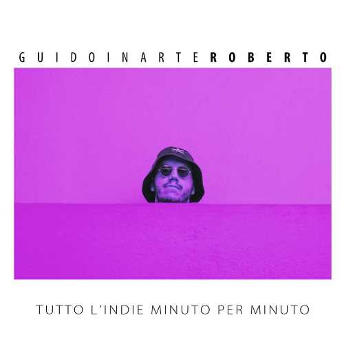 “Tutto L’indie Minuto Per Minuto”, il nuovo singolo di GuidoinarteRoberto che anticipa l'album "Romantico"