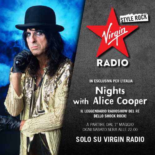 Virgin Radio presenta, in esclusiva per l'Italia, "NIGHTS WITH ALICE COOPER", il radioshow del re dello shock rock Virgin Radio presenta, in esclusiva per l'Italia, "NIGHTS WITH ALICE COOPER", il radioshow del re dello shock rock