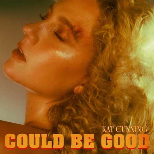 KAT CUNNING - Il nuovo singolo "COULD BE GOOD"