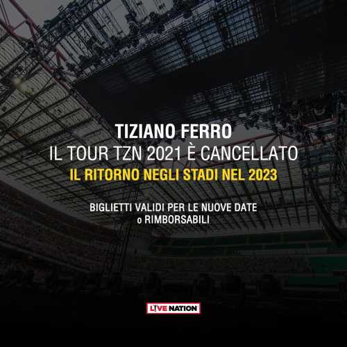 TIZIANO FERRO - Il tour TZN 2021 è cancellato. Il ritorno negli stadi nel 2023