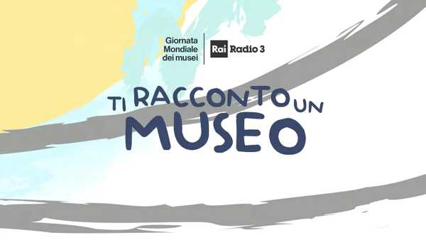 Oggi in Radio: Radio3 celebra la" Giornata internazionale dei musei" - Un'iniziativa che coinvolge anche gli ascoltatori