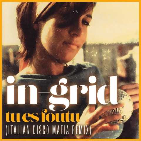 Gli Italian Disco Mafia remixano In-Grid - "Tu es Foutu"