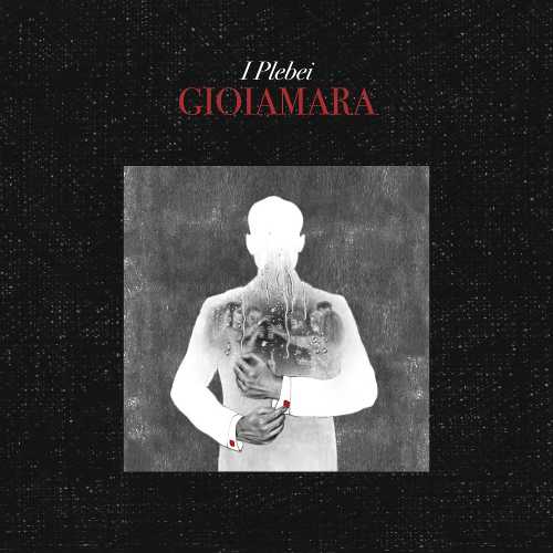 “Gioiamara”, il nuovo singolo de I Plebei