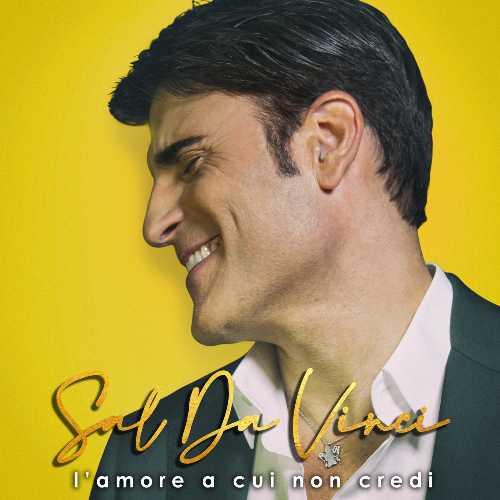 SAL DA VINCI: Il nuovo singolo "L’AMORE A CUI NON CREDI"