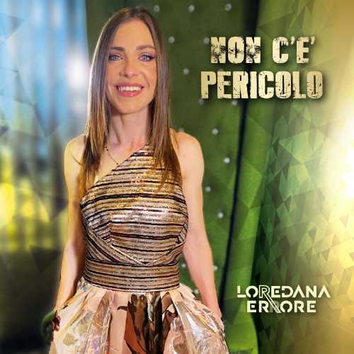 In radio e disponibile in digitale “NON C’È PERICOLO”, il nuovo brano di LOREDANA ERRORE