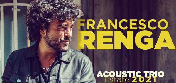 FRANCESCO RENGA torna live da luglio con “ACOUSTIC TRIO - ESTATE 2021”.
