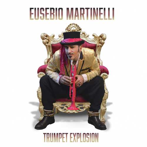 Eusebio Martinelli, Trumpet Explosion. Il nuovo lavoro del virtuoso musicista