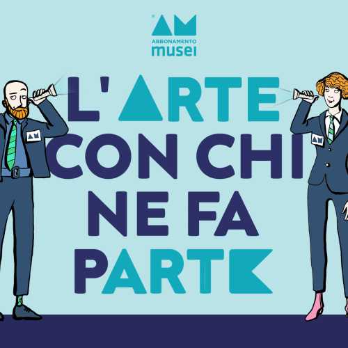 ABBONAMENTO MUSEI - Presentato il progetto "L'arte con chi ne fa parte", per raccontare i musei attraverso i suoi protagonisti