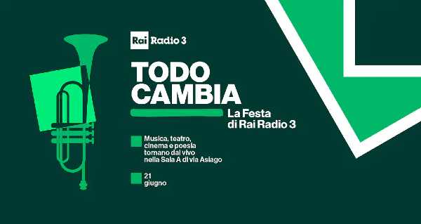 Oggi in radio: Todo cambia - La festa di Radio3. Musica, teatro, cinema e poesia tornano dal vivo nella Sala A di via Asiago