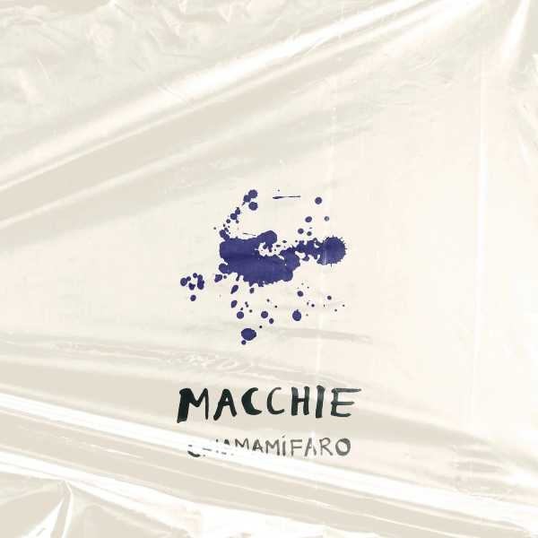 InAscolto: Chiamamifaro - Macchie (UMA Records, 2021) - Una luce singola che non lascia solo nessuno