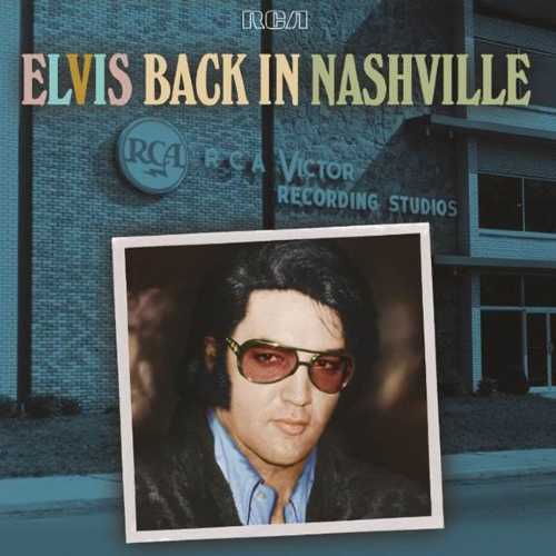 RCA/Legacy commemora il 50° anniversario delle Nashville Sessions di Elvis con la pubblicazione della raccolta definitiva "Elvis: Back In Nashville"