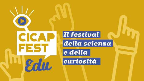 CICAP FEST EDU - Una settimana di incontri con la scienza per studenti e insegnanti