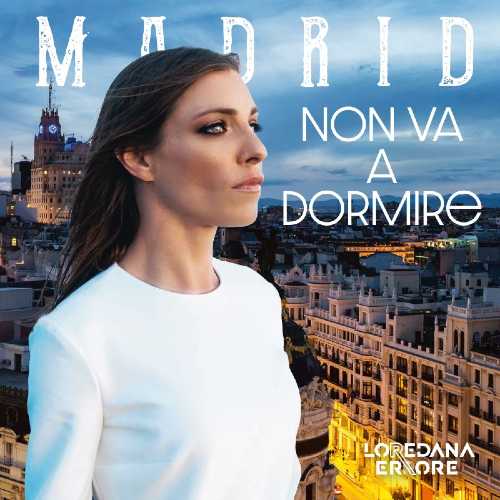 LOREDANA ERRORE: in radio e in digitale "MADRID NON VA A DORMIRE", il nuovo singolo estratto dal suo ultimo album "C’È VITA"