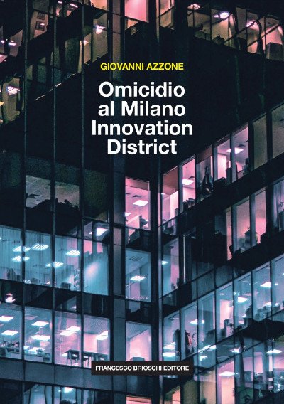 Recensione: "Omicidio al Milano Innovation District" - Una falla nel più perfetto dei mondi immaginabili Reensione: "Omicidio al Milano Innovation District" - Una falla nel più perfetto dei mondi immaginabili