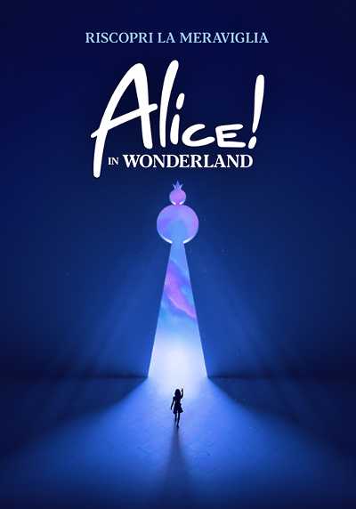 Alice! in Wonderland in prima mondiale a Milano. Teatro, musica, acrobazie, tecnologia creati da un Dream Team Internazionale per uno spettacolo unico e speciale