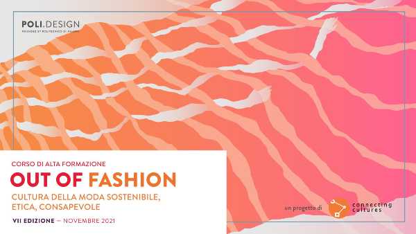 Al via il 12 novembre Out of Fashion, Corso di Alta Formazione sulla moda sostenibile. Sette moduli con un nuovo focus sul riciclo e fine vita dei prodotti nel settore tessile abbigliamento
