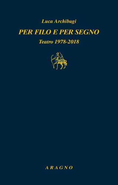 Recensione: "Per filo e per segno. Teatro 1978-2008" - Il miracolo della "vera finzione"