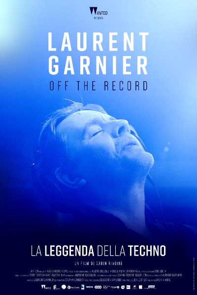 Arriva nei cinema italiani “LAURENT GARNIER. OFF THE RECORD” il docu-film sulla vita di LAURENT GARNIER, fra i dj più apprezzati al mondo e pioniere della musica techno