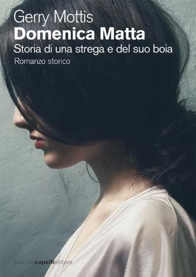 Recensione: "Domenica Matta. Storia di una strega e del suo boia" - Le fiamme della disapprovazione