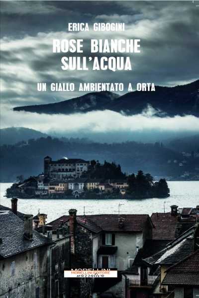 Recensione: “ Rose bianche sull’acqua” - Un giallo ambientato a Orta