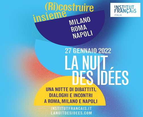 (Ri)costruire Insieme - Milano, Roma e Napoli : La Notte delle Idee, evento di apertura del ciclo “Tra Italia e Francia: una certa idea dell’Europa”