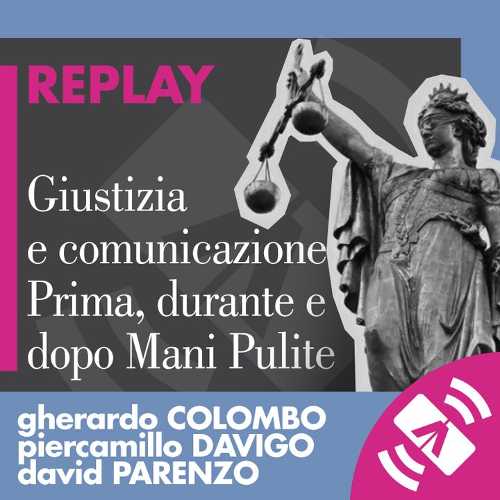 A 30 anni da Mani pulite, il Festival della Comunicazione ripropone il tema del rapporto tra giustizia e comunicazione in un podcast con Gherardo Colombo e Piercamillo Davigo