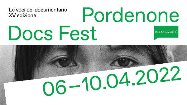 PORDENONE DOCS FEST - XV edizione - Dal 6 al 10 aprile 2022