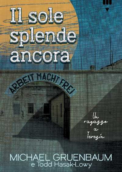 Recensione: “Il sole splende ancora. Un ragazzo a Terezin” - La forza di uno può essere la forza di tutti Recensione: “Il sole splende ancora. Un ragazzo a Terezin” - La forza di uno può essere la forza di tutti