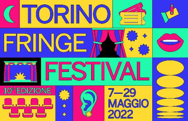 TORINO FRINGE FESTIVAL - Dall’8 aprile parte la vendita dei biglietti del festival in programma dal 7 al 29 maggio 2022