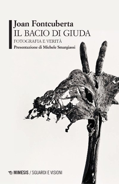 Recensione: “Il Bacio di Giuda. Fotografia e verità” - Immagine e conoscenza Recensione: “Il Bacio di Giuda. Fotografia e verità” - Immagine e conoscenza