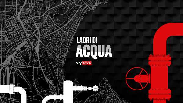 SKY TG24: parte oggi la campagna di sensibilizzazione "LADRI DI ACQUA"