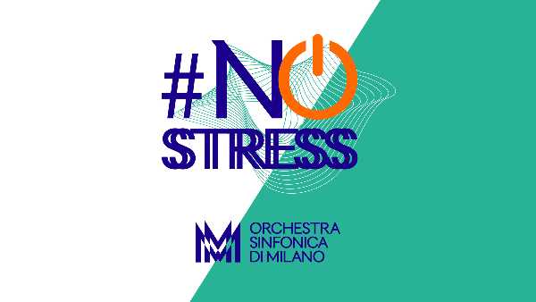 Orchestra Sinfonica di Milano - Concerti #NOSTRESS e “Symphonix” e “Symphonix plus”, un rimedio contro lo stress da rientro