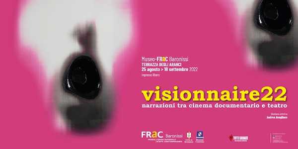 VISIONNAIRE - narrazioni tra cinema documentario e teatro. Da fine agosto al Museo FRaC-Baronissi (SA)