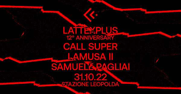 Il 31 ottobre Lattexplus festeggia i suoi 12 anni alla Stazione Leopolda. In console Call Super, Lamusa II e Samuele Pagliai Il 31 ottobre Lattexplus festeggia i suoi 12 anni alla Stazione Leopolda. In console Call Super, Lamusa II e Samuele Pagliai