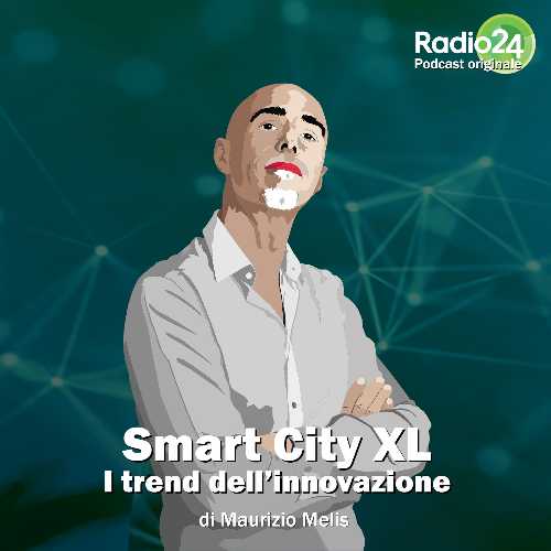 Al via oggi il podcast originale di Radio 24 Smart City XL di Maurizio Melis