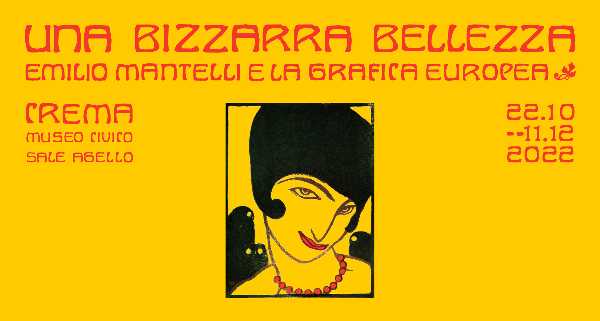 Museo Civico di Crema e del Cremasco - Una bizzarra bellezza. Emilio Mantelli e la grafica europea