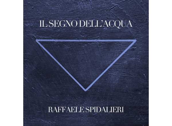 Raffaele Spidalieri - Arriva il nuovo album "Il segno dell'acqua"