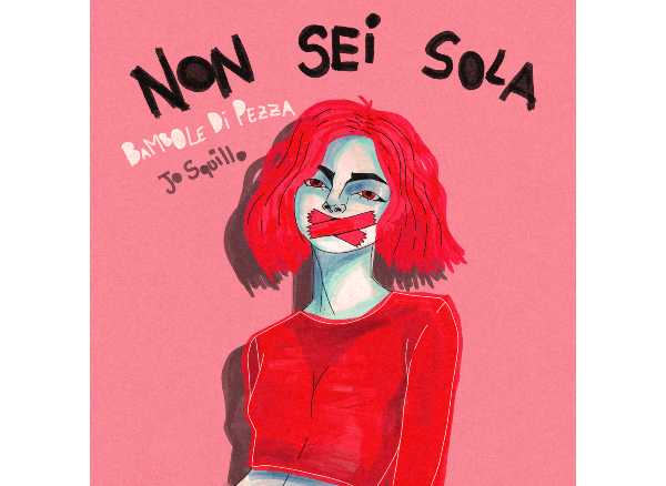 BAMBOLE DI PEZZA e JO SQUILLO insieme per "Non sei sola" un brano contro la violenza con il patrocinio di CGIL Milano