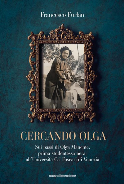 Recensione: ”Cercando Olga" - Prima studentessa nera all’Università di Venezia Recensione: ”Cercando Olga" - Prima studentessa nera all’Università di Venezia