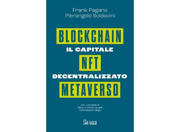 In edicola il 3 dicembre e in libreria il 9 dicembre il libro: IL CAPITALE DECENTRALIZZATO. BLOCKCHAIN NFT METAVERSO, di Francesco Pagano e Pierangelo Soldavini