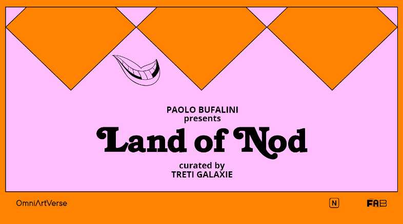 OmniArtVerse. Il nuovo laboratorio per l’arte digitale lancia Land of Nod di Paolo Bufalini, a cura di Treti Galaxie