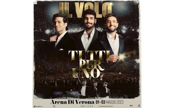 IL VOLO -  1 e 3 maggio all’Arena di Verona con “TUTTI PER UNO”, due straordinarie date che vedranno protagonisti i tre cantanti accompagnati dall’orchestra