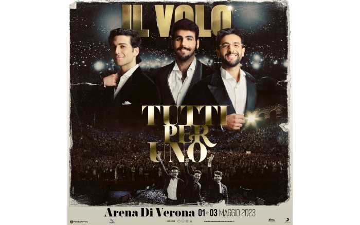 IL VOLO - 1 e 3 maggio all’Arena di Verona con “TUTTI PER UNO”, due straordinarie date che vedranno protagonisti i tre cantanti accompagnati dall’orchestra