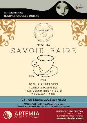 SAVOIR-FAIRE di Sophia Angelozzi e Ilaria Arcangeli - In scena l’ultimo spettacolo teatrale della VII° edizione della Rassegna “IL SIPARIO DELLE DONNE – 2023”