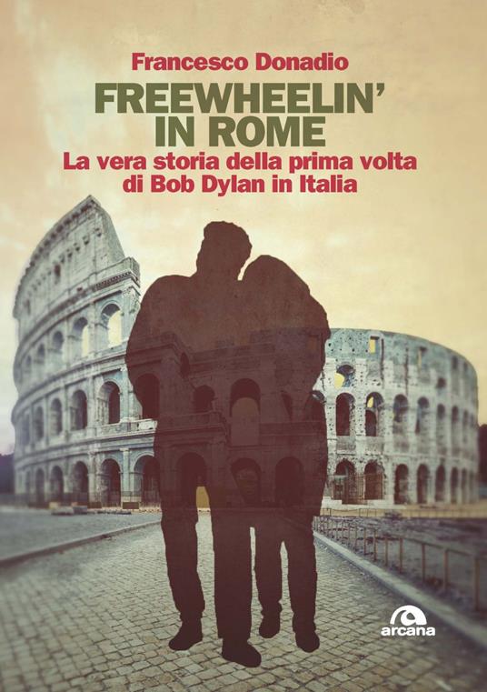 Recensione: Freewhilin’ in Rome. La vera storia della prima volta di Bob Dylan in Italia Recensione: Freewhilin’ in Rome. La vera storia della prima volta di Bob Dylan in Italia