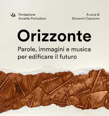 Orizzonte - Parole, immagini e musica per edificare il futuro - Un programma di incontri musicali e culturali a cura di Giovanni Caccamo Orizzonte - Parole, immagini e musica per edificare il futuro - Un programma di incontri musicali e culturali a cura di Giovanni Caccamo