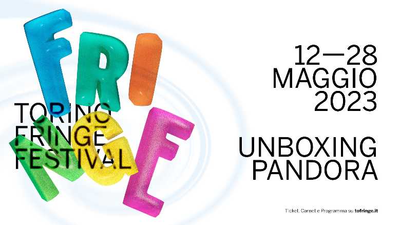TORINO FRINGE FESTIVAL – Unboxing Pandora – Più di 160 repliche di spettacoli teatrali di artisti e compagnie internazionali, lavori inediti, debutti italiani, parate, talk, concerti TORINO FRINGE FESTIVAL - Unboxing Pandora - Più di 160 repliche di spettacoli teatrali di artisti e compagnie internazionali, lavori inediti, debutti italiani, parate, talk, concerti
