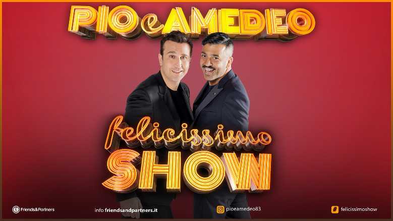 PIO e AMEDEO da ottobre tornano a teatro con il nuovo spettacolo "FELICISSIMO SHOW" PIO e AMEDEO da ottobre tornano a teatro con il nuovo spettacolo "FELICISSIMO SHOW"