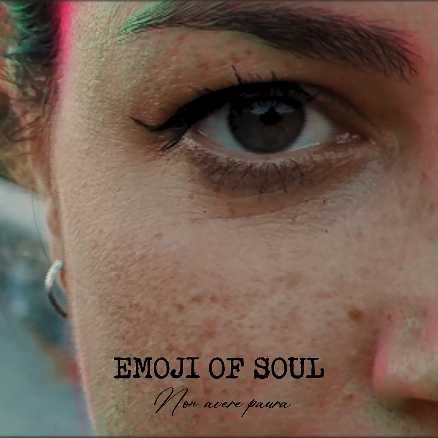 “Non avere paura” il nuovo singolo degli Emoji Of Soul