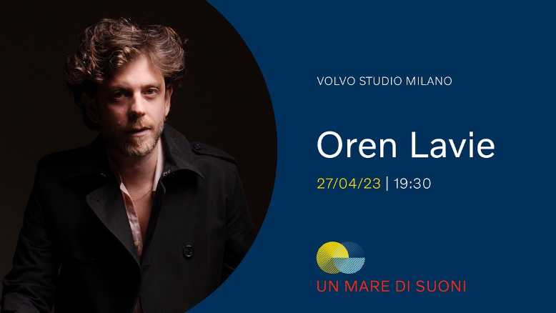 UN MARE DI SUONI al Volvo Studio Milano con OREN LAVIE UN MARE DI SUONI al Volvo Studio Milano con OREN LAVIE